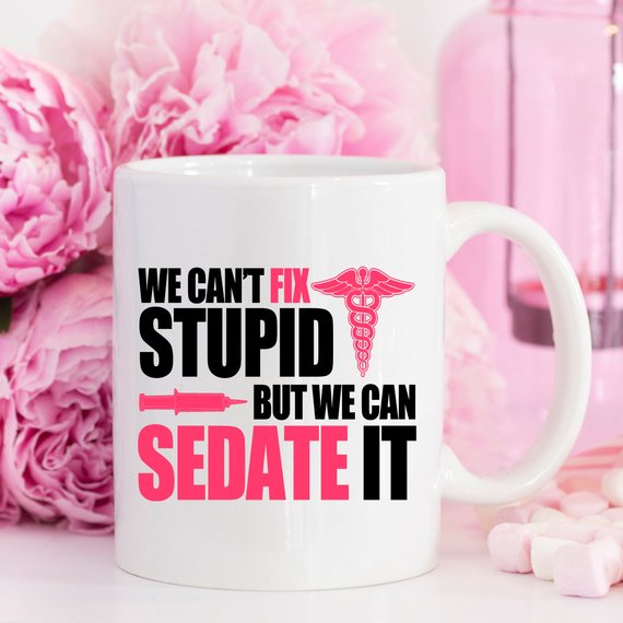 Funny Nurse Mug - We Can't Fix Stupid, But We Can